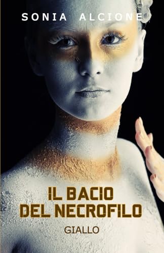 IL BACIO DEL NECROFILO: Giallo (Le indagini dell'ispettrice Rosati e l'agente Marri) (Italian Edition)
