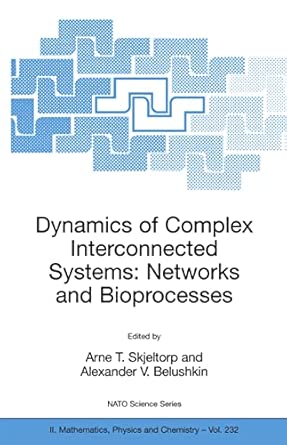 Dynamics of Complex Interconnected Systems: Networks and Bioprocesses: 232 2006th Edition Dynamics of Complex Interconnected Systems: Networks and Bioprocesses: 232 2006th Edition book cover