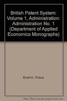 Hardcover British Patent System: Volume 1, Administration (Department of Applied Economics Monographs, Series Number 13) Book