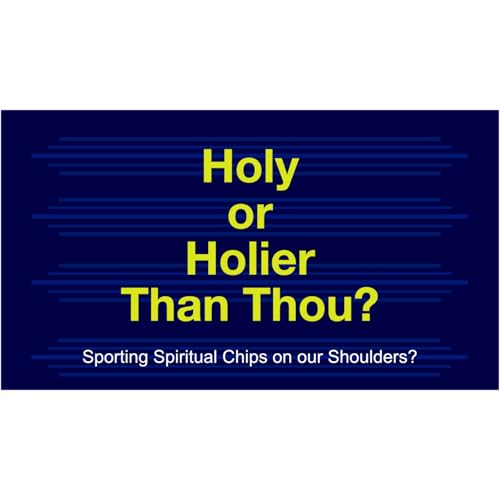 Holy or Holier Than Thou - Sporting a Chip on our Shoulder?