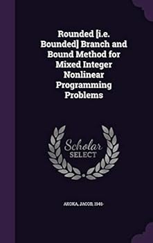 Hardcover Rounded [i.e. Bounded] Branch and Bound Method for Mixed Integer Nonlinear Programming Problems Book