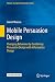Mobile Persuasion Design: Changing Behaviour by Combining Persuasion Design with Information Design (HumanÃÂ¢Ãâ¬ÃâComputer Interaction Series)