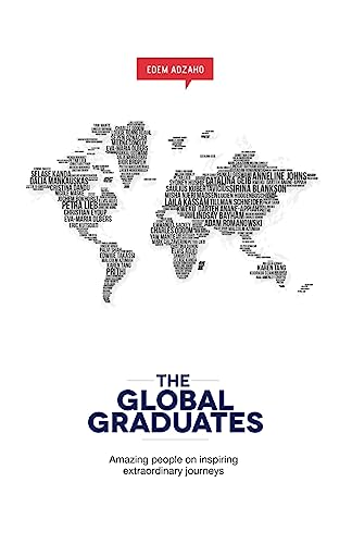 The Global Graduates: Amazing people on inspiring extraordinary journeys