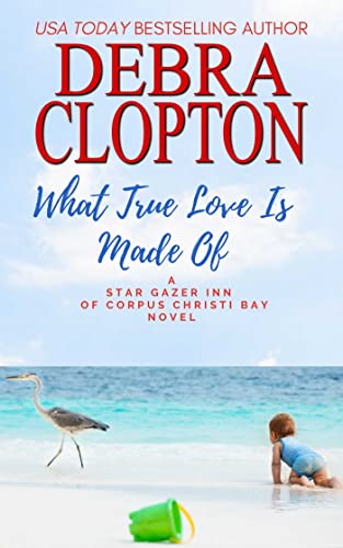 What True Love Is Made Of: A Clean Small Town Romance (Star Gazer Inn of Corpus Christi Bay Book 5)