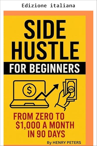 Secondo lavoro per principianti: Da zero a 1.000 $ al mese in 90 giorni (Italian Edition)