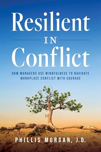 Resilient In Conflict: How Manager Use Mindfulness To Navigate Workplace Conflict With Courage