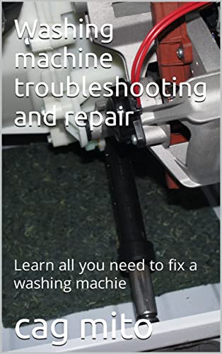 Appliance Fixer: The Homeowner's Step-by-Step Manual for Washing Machine Diagnostics & Repair: Component Testing, Wiring Diagrams, and Advanced Fixes for Pumps, Motors, Timers, and Control Boards