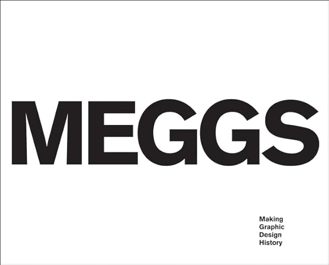 Meggs: Making Graphic Design History - Rob Carter