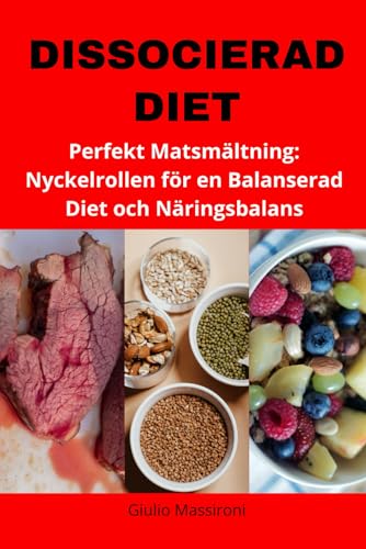 Dissocierad Diet: Perfekt Matsmältning: Nyckelrollen för en Balanserad Diet och Näringsbalans (Swedish Edition)