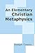 An Elementary Christian Metaphysics