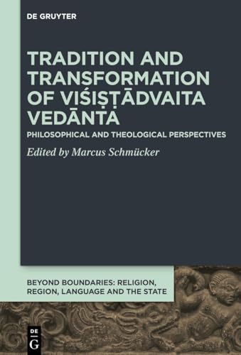 Tradition and Transformation of Viśiṣṭādvaita Vedānta: Philosophical and Theological Perspectives (Beyond Boundaries, 12)