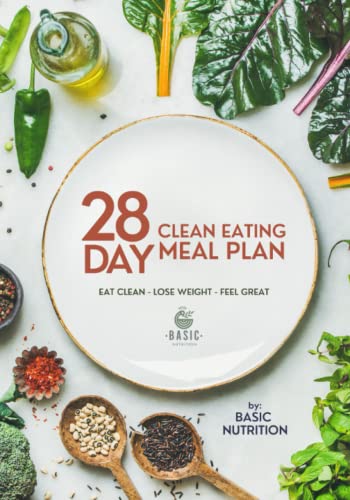 28 Day Clean Eating Meal Plan: Eat Clean. Lose Weight. Feel Great. (Healthy Living Simplified)