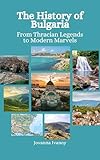 The History of Bulgaria: From Thracian Legends to Modern Marvels