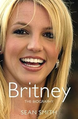 By Sean Smith - Britney: The Biography