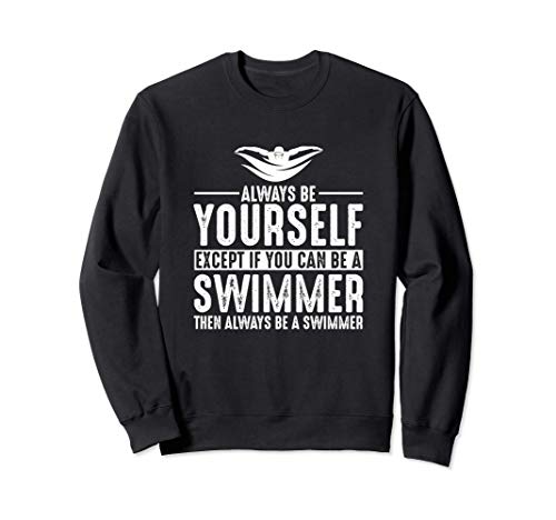 Swimmer Gift Always Be Yourself Sudadera