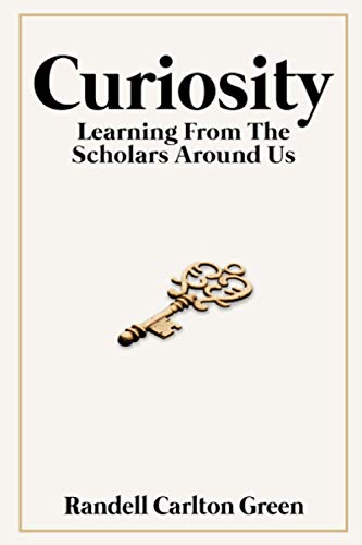 Curiosity: Learning From The Scholars Around Us 0578821524 Book Cover