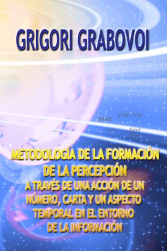 METODOLOGÍA DE LA FORMACIÓN DE LA PERCEPCIÓN: A TRAVES DE UNA ACCIÓN DE UN NÚMERO, CARTA Y UN ASPECTO TEMPORAL EN EL ENTORNO DE LA INFORMACIÓN (Spanish Edition)