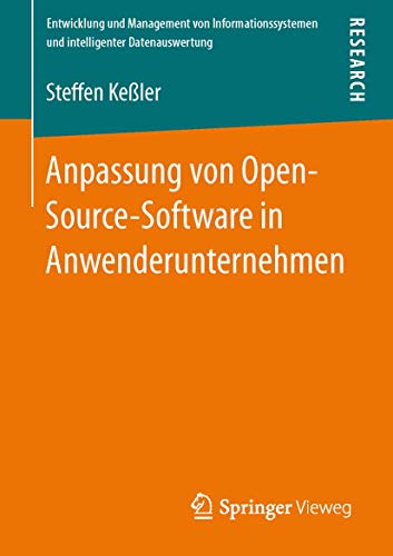 Anpassung von Open-Source-Software in Anwenderunternehmen (Entwicklung und Management von Informationssystemen und intelligenter Datenauswertung) (German Edition)
