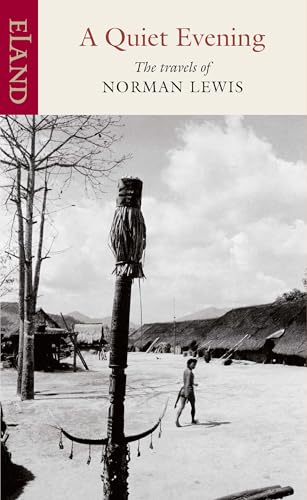 A Quiet Evening: The Travels Of Norman Lewis (Eland Classic)