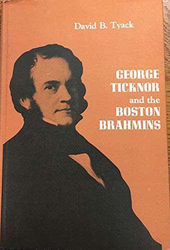 George Ticknor and the Boston Brahmins 0674349504 Book Cover