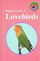 Beginner's Guide to Lovebirds 0949474150 Book Cover