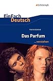  EinFach Deutsch ... verstehen: Patrick Süskind: Das Parfum (EinFach Deutsch ... verstehen: Interpretationshilfen)