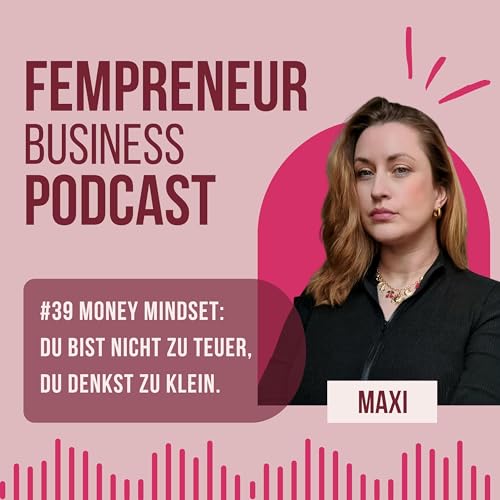 #39 Money Mindset: Du bist nicht zu teuer, du denkst zu klein.