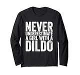 Never Underestimate A Girl With A Dildo Long Sleeve T-Shirt
