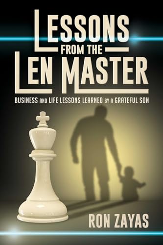 Lessons from the Len Master: Business and Life Lessons Learned by a Grateful Son