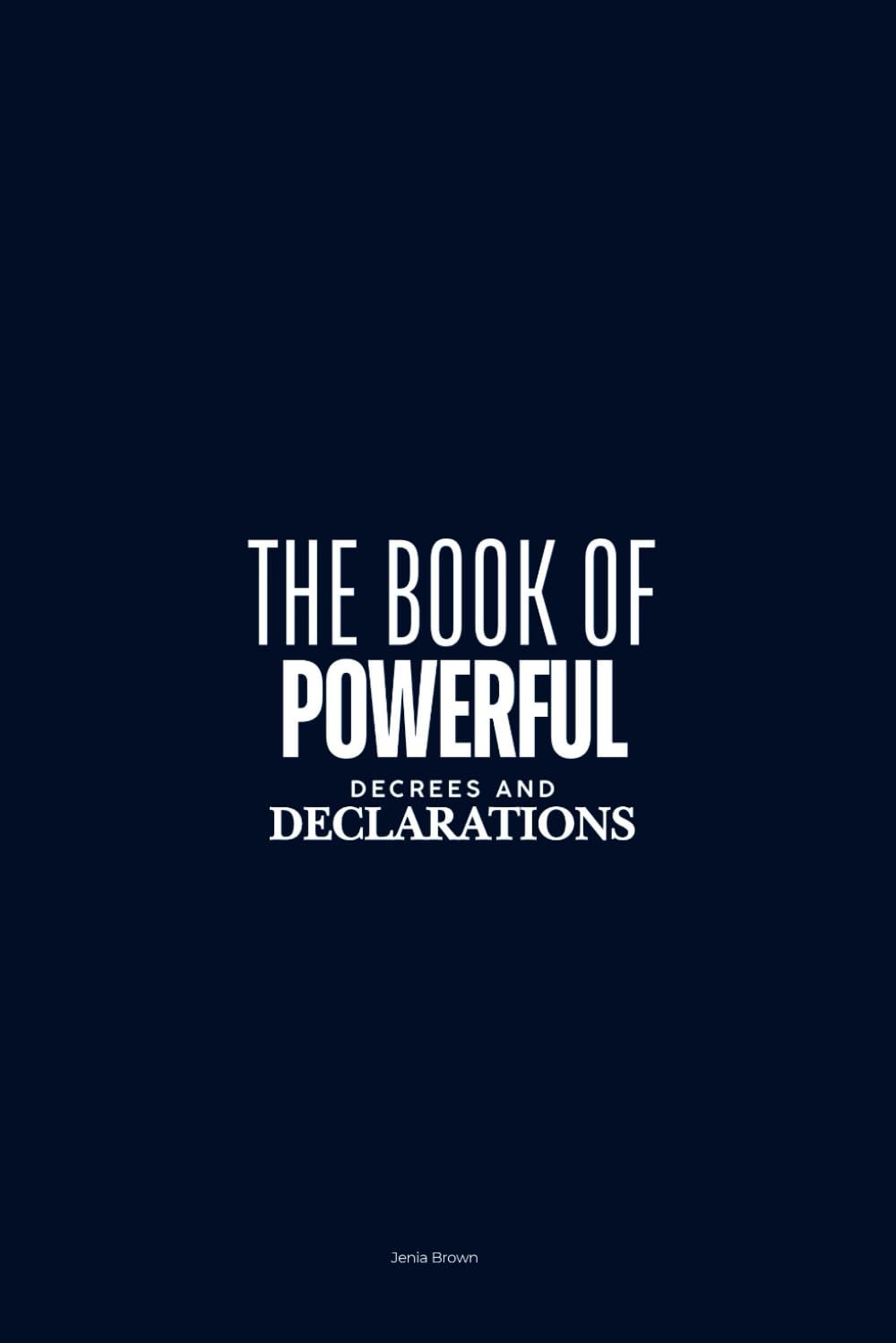 The Book of Powerful Decrees and Declarations