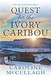 QUEST FOR THE IVORY CARIBOU (Anne O'Malley Adventures Book)