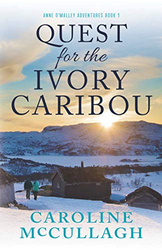 QUEST FOR THE IVORY CARIBOU (Anne O'Malley Adventures Book)