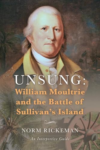 Unsung: William Moultrie and the Battle of Sullivan's Island