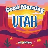 Good Morning Utah: A Children's Educational Travel Book About Utah; kids aged 6-10 (Good Morning States)