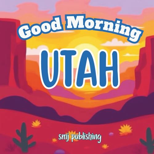 Good Morning Utah: A Children's Educational Travel Book About Utah; kids aged 6-10 (Good Morning States)