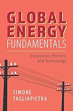 Global Energy Fundamentals: Economics, Politics, and Technology