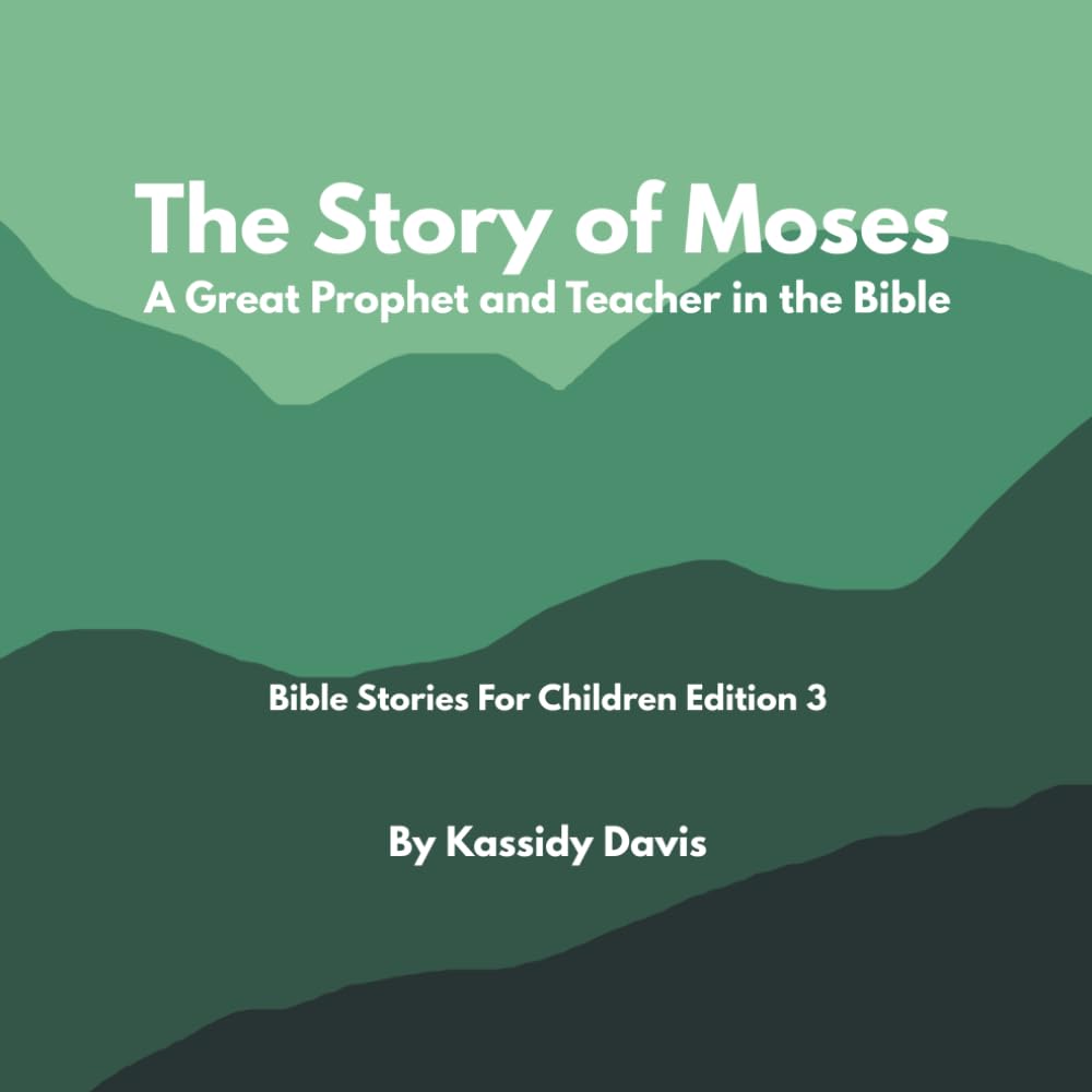 The Story of Moses: A Great Prophet and Teacher in the Bible