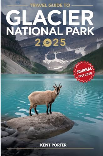 Glacier National Park Travel Guide: Trails, Wildlife, and Hidden Adventures for Scenic Hiking, Camping, and Attractions
