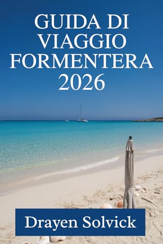 GUIDA DI VIAGGIO FORMENTERA 2026: Una vacanza tranquilla su un'isola nel Mar delle Baleari in Spagna