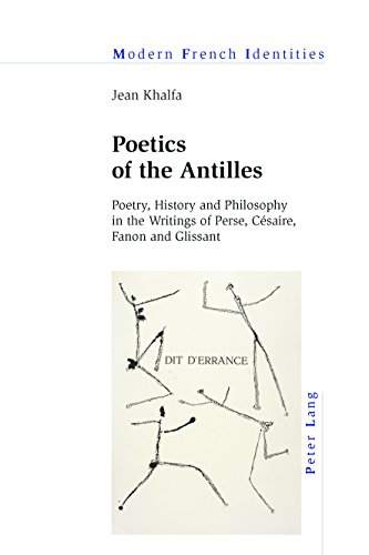 Poetics of the Antilles: Poetry, History and Philosophy in the Writings of Perse, Césaire, Fanon and Glissant (Modern French Identities) (English Edition)