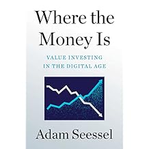 Where the Money Is Value Investing in the Digital Age Hardcover May 24, 2022