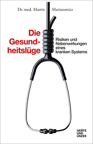 Die Gesundheitslüge: Risiken und Nebenwirkungen eines kranken Systems Die Gesundheitslüge: Risiken und Nebenwirkungen eines kranken Systems