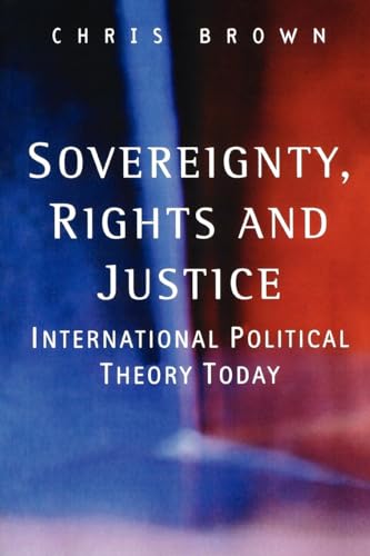 Sovereignty, Rights and Justice: International Political Theory Today