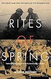 Rites of Spring: The Great War and the Birth of the Modern Age