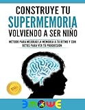  Construye tu supermemoria volviendo a ser niño: Método para mejorar la memoria a tu ritmo y con retos para ver tu progresión
