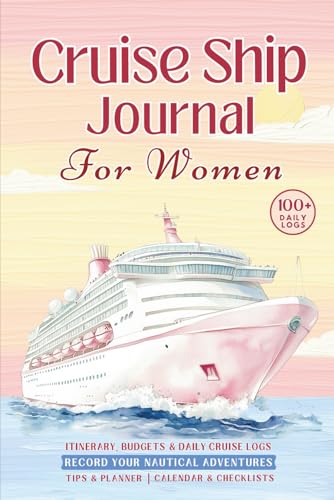 Cruise Ship Journal: Women's Travel Log: Plan Cruises, Track Itineraries, Record 100+ Daily Adventures, Checklists, Budgets & Much More