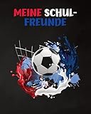 Meine Schulfreunde: Fussball Freundebuch für die Schule. Geschenk für Grundschulkinder. Ab 6 Jahren