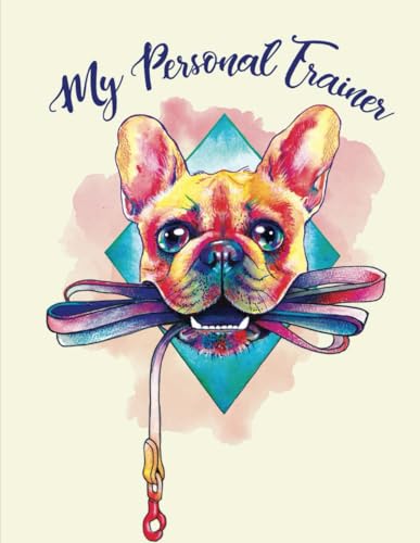 PAWSITIVELY PERFECT COLLEGE RULED NOTEBOOK - 120: MY PERSONAL TRAINER: FRENCH BULLDOG - VOILA! EDITION