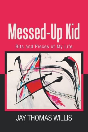 Messed-Up Kid: Bits and Pieces of My Life
