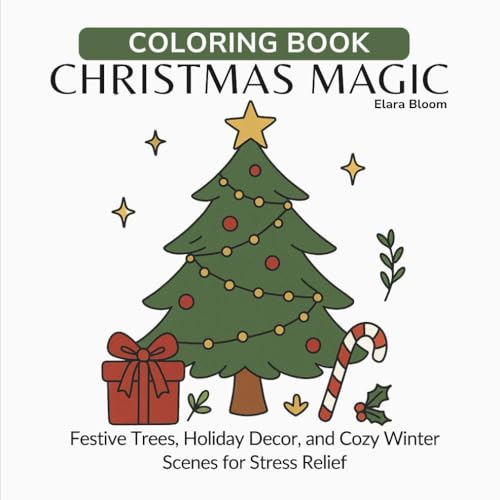Christmas Magic Coloring Book: Festive Trees, Holiday Decor, and Cozy Winter Scenes for Stress Relief (The Cozy Coloring Collect